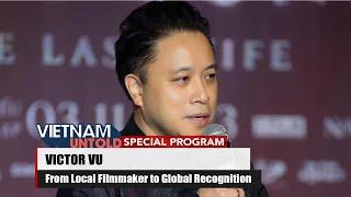 Victor Vu: From Local Filmmaker to Global Recognition