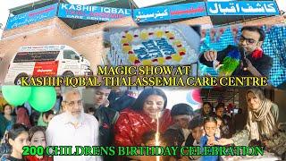 Kashif Iqbal Thalassemia Center Mein Magic Show | 200 Bachon Ke Birthday Ka Jashan.