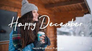 Happy December  mellow music to listen to makes you better mood | Indie/Pop/Folk/Acoustic Playlist