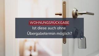 Ist eine Wohnungsrückgabe ohne Übergabetermin möglich?