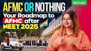 AFMC or Nothing ! Your Roadmap To AFMC After NEET 2025 | Xylem NEET