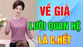 VỀ GIÀ Mà LƯỜI Q.uan H.ệ Là C.HẾT - Vạn Điều Tinh Hoa