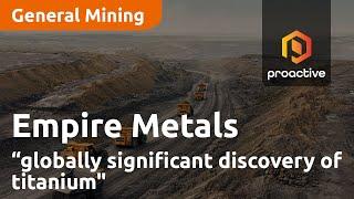 Empire Metals makes "globally significant discovery of titanium"