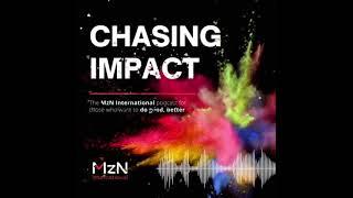 Chasing Impact - the MzN International podcast