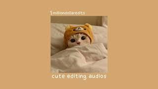 cute/soft/happy edit audios 