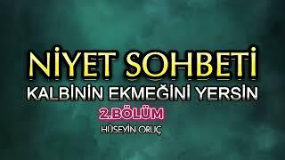 2.BÖLÜM NİYET SOHBETİ | HÜSEYİN ORUÇ