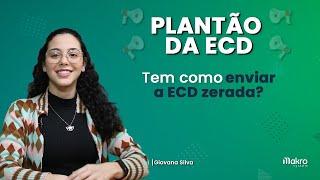 ECD zerada, é possível fazer e entregar a obrigação mesmo assim?