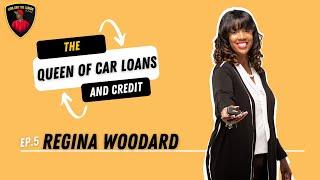 The Queen of Car Loans & Credit || Episode #5 w/ Regina Woodard