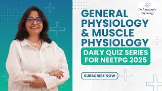 Daily Quiz Series for NEETPG 2025- General Physiology & Muscle Physiology (Day 2)