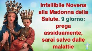 Infallibile Novena alla Madonna della Salute.9 giorno:prega assiduamente, sarai salvo dalle malattie