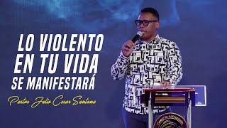 Lo violento en tu vida se manifestará - Pastor Julio Cesar Santana