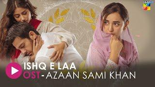 Ishq E Laa [Lyrical OST]  Azaan Sami Khan, Sajal Aly & Yumna Zaidi - HUM Music