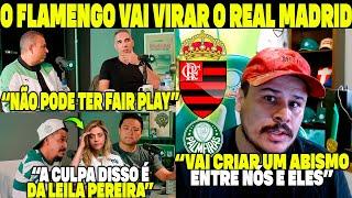 O "FLAMENGO VAI VIRAR O REAL MADRID" A CULPA DISSO É DA LEILA PEREIRA! NÃO PODE TER FAIR PLAY AQUI