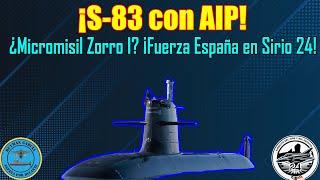 ¡S-83 con AIP! ¿MICROMISIL ZORRO I? FUERZA ESPAÑA SIRIO 24