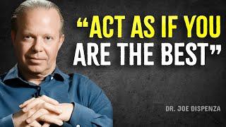 ACT AS IF YOU ARE THE BEST, NO ONE IS BETTER THAN YOU - Joe Dispenza Motivation