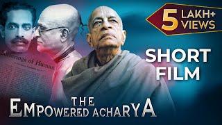 THE EMPOWERED ACHARYA | Part 1 | SHORT FILM | SRILA PRABHUPADA'S 125th VYASA PUJA SPECIAL