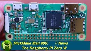 #112 MickMake Mail #06: The Raspberry Pi Zero W // News