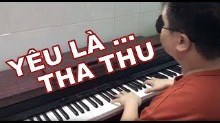 Yêu Là Tha Thu (Only C) - Piano Cover