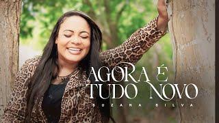 AGORA É TUDO NOVO - SUZANA SILVA  ( CLIPE OFICIAL )