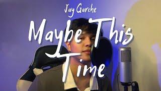 Jay Garche - Maybe This Time (Sarah Geronimo | Male Cover)