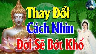 Thay Đổi Cách Nhìn Tâm Mình Bớt Khổ - Thay Đổi Để Thấy Cuộc Đời Hạnh Phúc Hơn