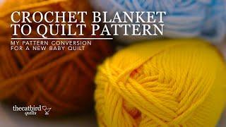 Crochet Blanket to Quilt Pattern - How I Converted It Into A Baby Quilt