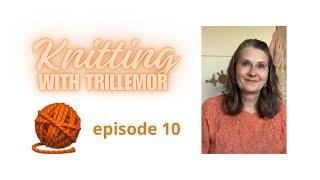 Knitting with Trillemor - Episode 10