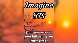 Imagine BTS  Your parents see you fall asleep on their chest 