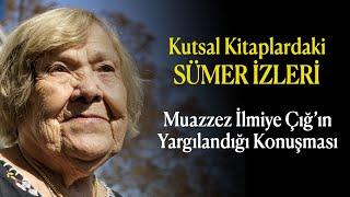 Kutsal Kitaplardaki Sümer İzleri... #muazzezilmiyeçığ