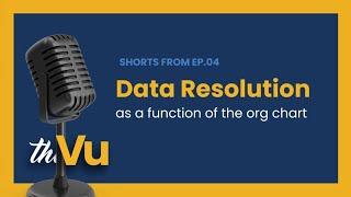 Data Resolution as a Function of the Org Chart | Ep 4 Shorts | The Vu