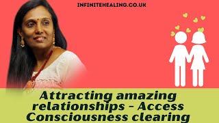 Attracting amazing relationships - Access Consciousness clearing | change | lettingGo