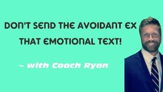 Don’t send the avoidant ex that emotional text!