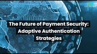 The Future of Payment Security: Adaptive Authentication Strategies