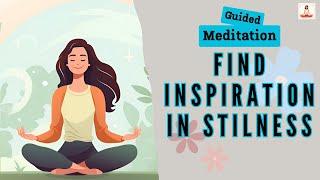 Find Inspiration in Stillness Guided Meditation | Daily Meditation