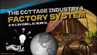 Cottage Industry and Factory System in the Industrial Revolution - History Crunch Investigates