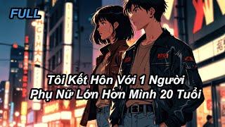 FULL Tôi Kết Hôn Với 1 Người Phụ Nữ Lớn Hơn Mình 20 Tuổi