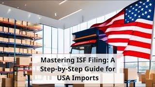 Mastering ISF Filing: A Step-by-Step Guide for USA Imports