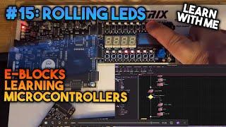 Rolling LEDs - Learning Microcontrollers with EBlocks & Flowcode #15