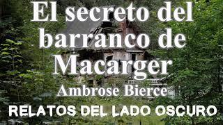 El secreto del barranco de Macarger. Ambrose Bierce| Relato literario| Relatos del lado oscuro