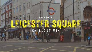 Leicester Square Mix 2024 - Chillout Lounge Relaxing Deep House Music