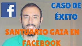 Caso de ÉXITO del Santuario Gaia en Facebook