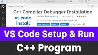 How to Setup Visual Studio Code and Run C++ Program | G++ Compiler, Extensions Installation