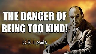 CS Lewis Declares: Stop Letting Kindness Destroy Your Dreams!