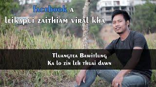 Tluangtea Bawitlung  - Ka lo zin leh thuai dawn (Facebook a a zai viral kha)