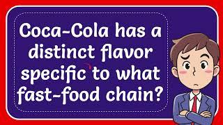 Coca-Cola has a distinct flavor specific to what fast-food chain?