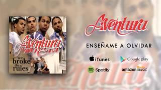 Aventura - Enseñame A Olvidar