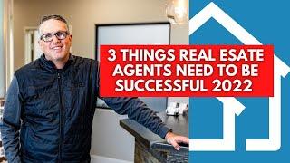 3 Things EVERY Real Estate Agent NEEDS to Be Successful - Real Estate Advice 2022