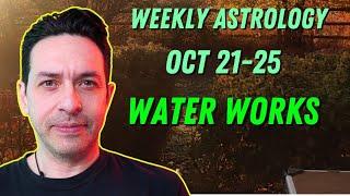 Weekly Astrology Oct 21-25 " Water works"