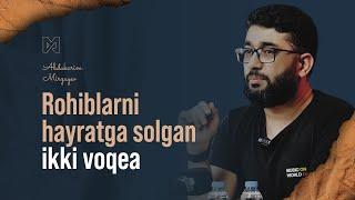 Rohiblarni hayratga solgan ikki voqea | @AbdukarimMirzayev2002