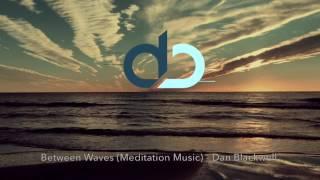 Between Waves (Meditation Music) - Dan Blackwell [Study Sleep Relax]